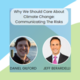 Why We Should Care About Climate Change: Communicating The Risks